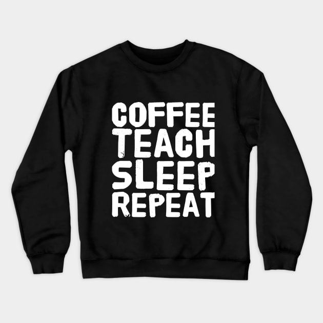 Coffee Teach Sleep Repeat Crewneck Sweatshirt by captainmood